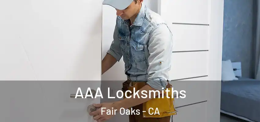  AAA Locksmiths Fair Oaks - CA