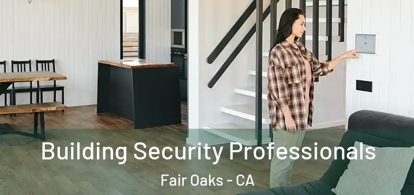  Building Security Professionals Fair Oaks - CA