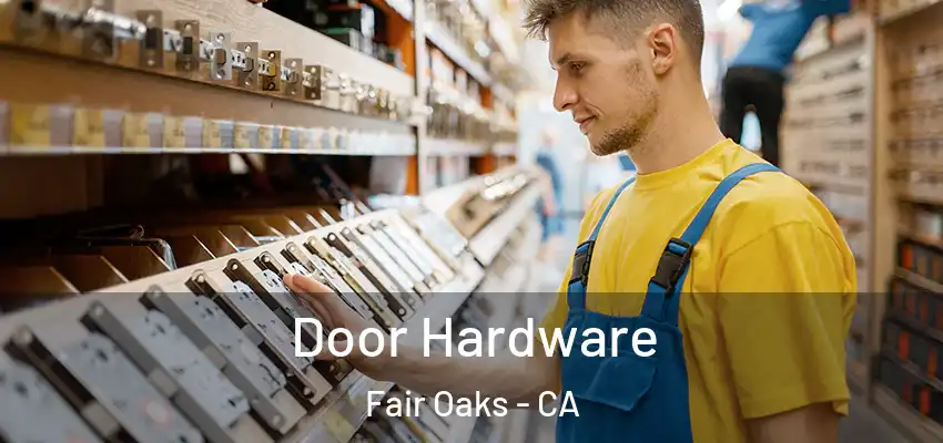  Door Hardware Fair Oaks - CA
