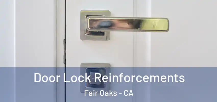  Door Lock Reinforcements Fair Oaks - CA