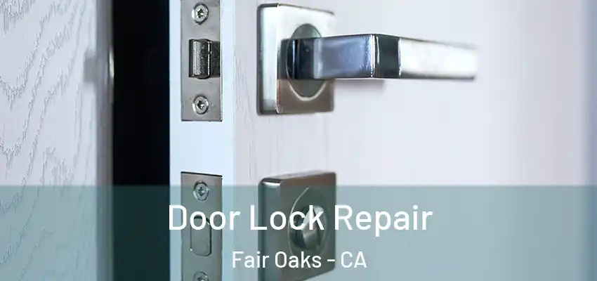 Door Lock Repair Fair Oaks - CA