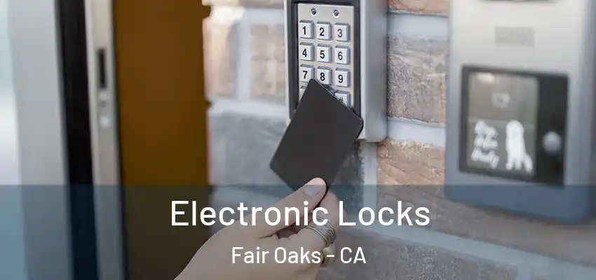  Electronic Locks Fair Oaks - CA