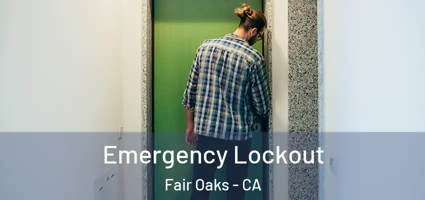  Emergency Lockout Fair Oaks - CA