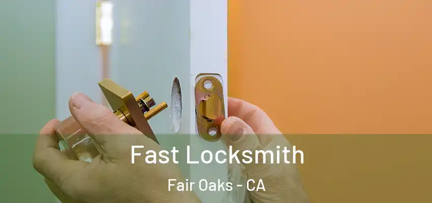  Fast Locksmith Fair Oaks - CA