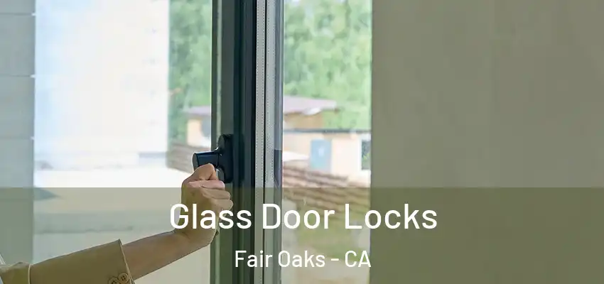  Glass Door Locks Fair Oaks - CA