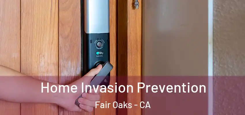  Home Invasion Prevention Fair Oaks - CA