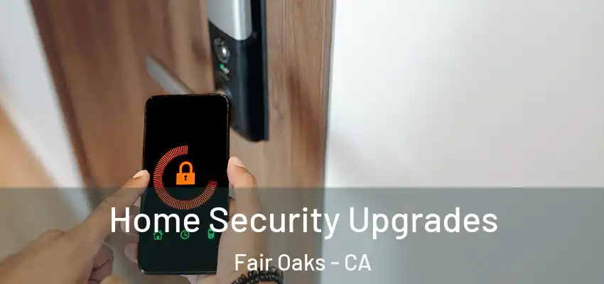  Home Security Upgrades Fair Oaks - CA