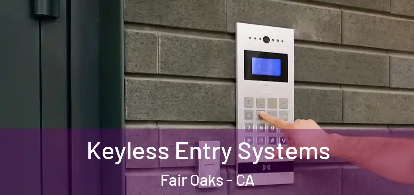  Keyless Entry Systems Fair Oaks - CA