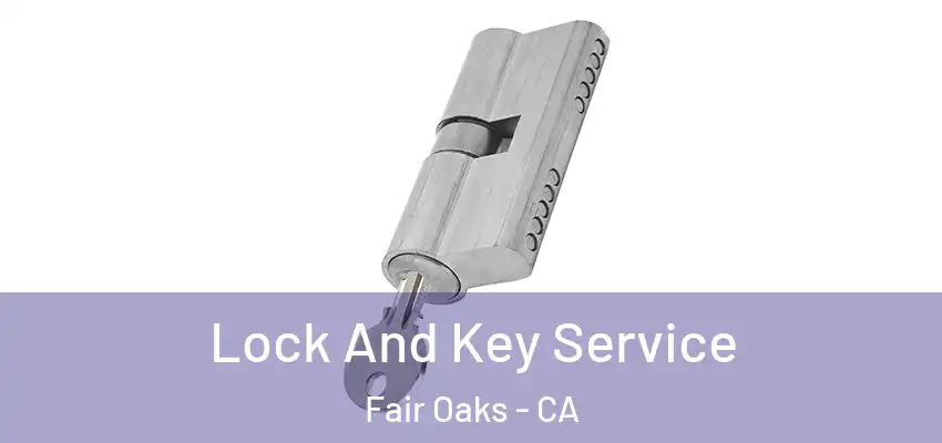  Lock And Key Service Fair Oaks - CA