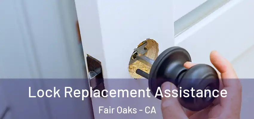  Lock Replacement Assistance Fair Oaks - CA