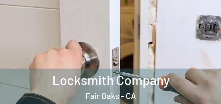  Locksmith Company Fair Oaks - CA