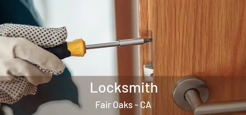  Locksmith Fair Oaks - CA