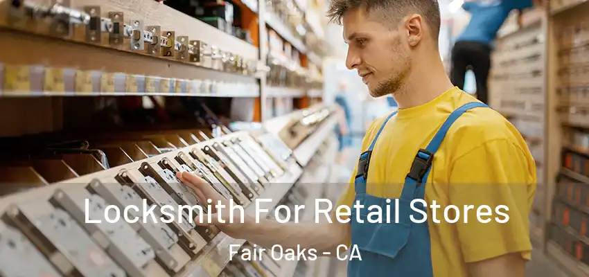  Locksmith For Retail Stores Fair Oaks - CA