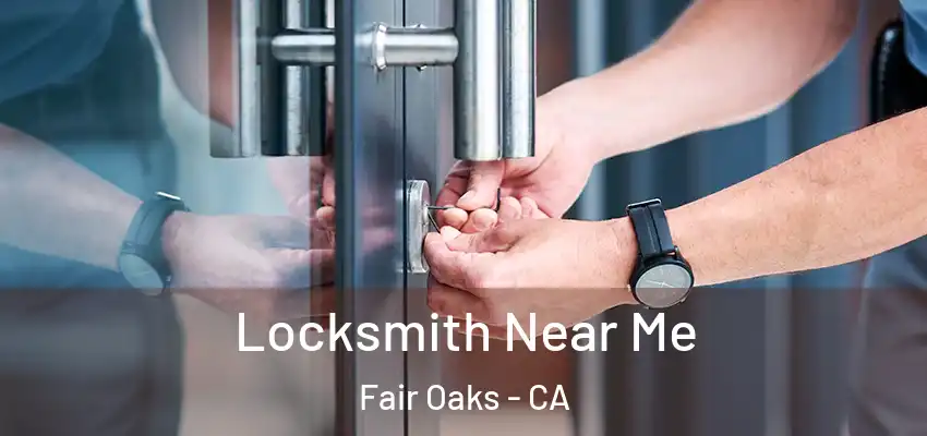  Locksmith Near Me Fair Oaks - CA