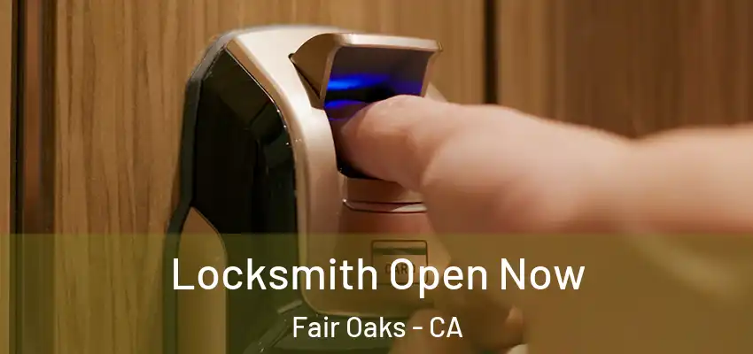  Locksmith Open Now Fair Oaks - CA