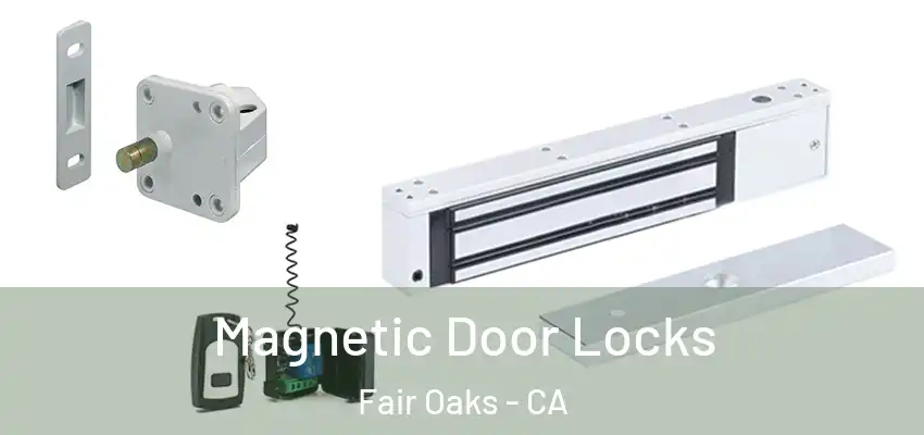  Magnetic Door Locks Fair Oaks - CA