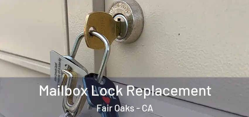  Mailbox Lock Replacement Fair Oaks - CA