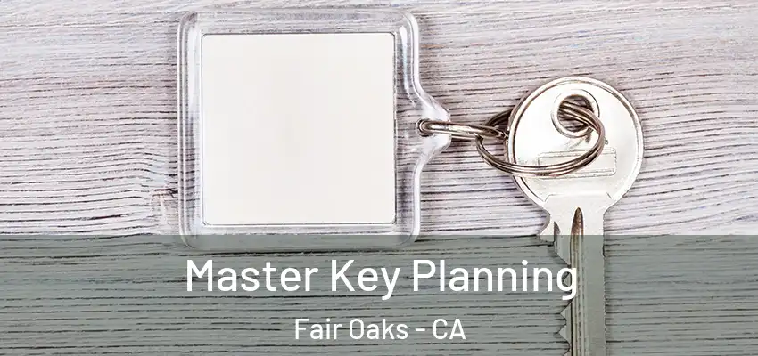  Master Key Planning Fair Oaks - CA