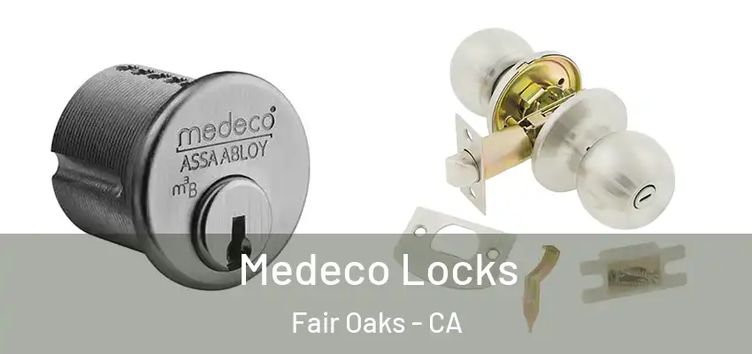  Medeco Locks Fair Oaks - CA