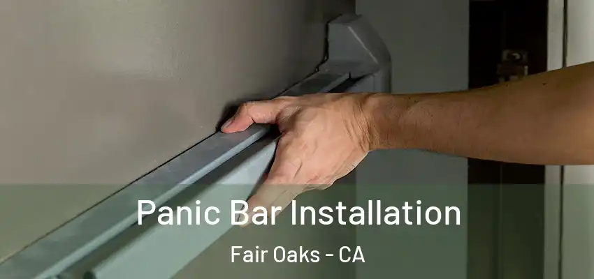  Panic Bar Installation Fair Oaks - CA