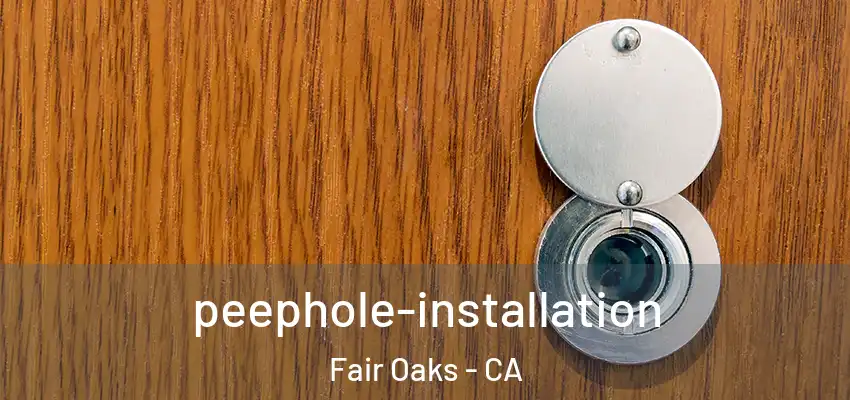  peephole-installation Fair Oaks - CA