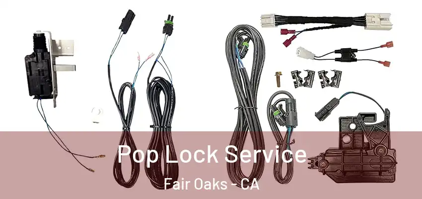  Pop Lock Service Fair Oaks - CA