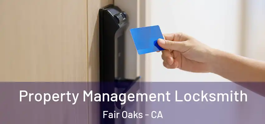  Property Management Locksmith Fair Oaks - CA