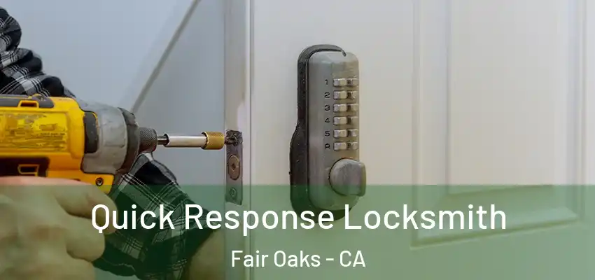  Quick Response Locksmith Fair Oaks - CA