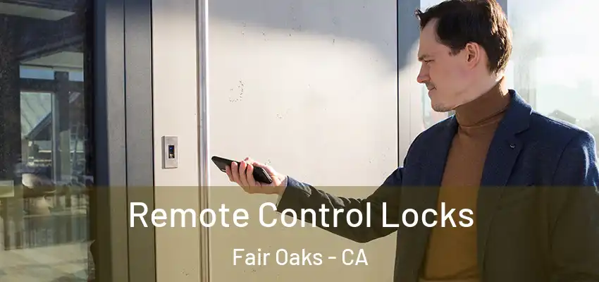  Remote Control Locks Fair Oaks - CA