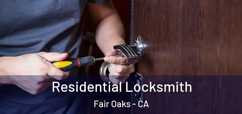  Residential Locksmith Fair Oaks - CA