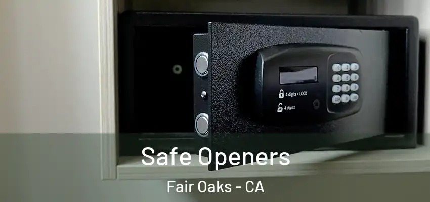  Safe Openers Fair Oaks - CA