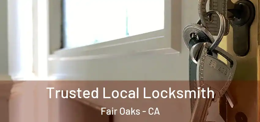  Trusted Local Locksmith Fair Oaks - CA