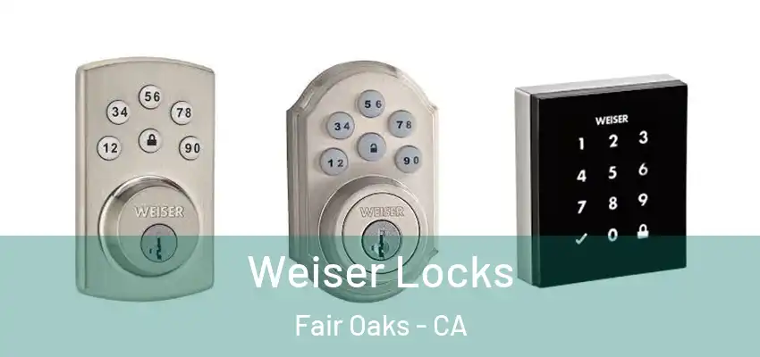  Weiser Locks Fair Oaks - CA